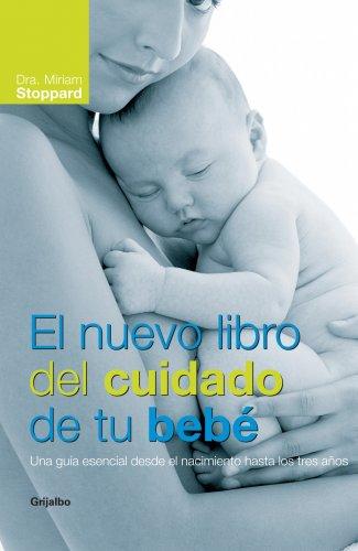 El nuevo libro del cuidado de tu bebé: Una guía esencial desde el nacimiento hasta los tres años (EMBARAZO, BEBE Y NIÑO)